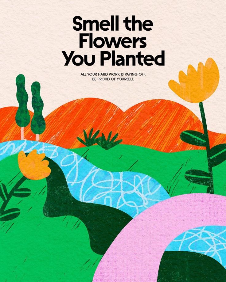 Illustrated landscape with flowers, hills, and a river — 'Smell the flowers you planted'